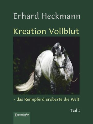 cover image of Kreation Vollblut – das Rennpferd eroberte die Welt (Band 1)